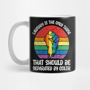 Laundry Is The Only Thing That Should Be Separated By Color Mug